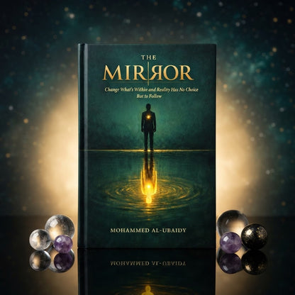 The Mirror: Change What's Within and Reality Has No Choice But to Follow – By Mohammed Al-Ubaidy