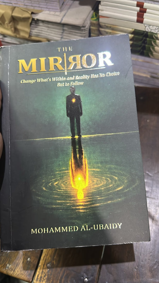 The Mirror: Change What's Within and Reality Has No Choice But to Follow – By Mohammed Al-Ubaidy